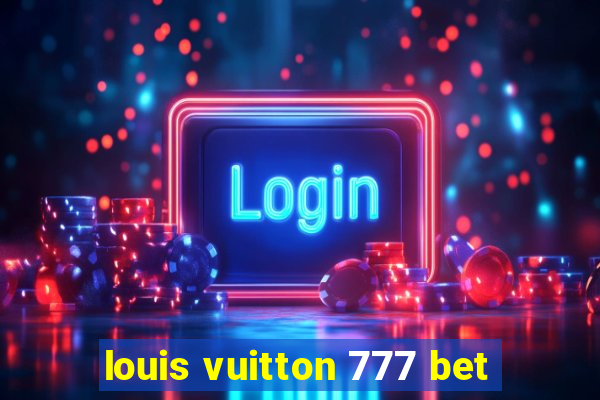 louis vuitton 777 bet